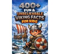 400+ Fun & Unbelievable Viking Facts for Kids: Discover Norse Warriors, Longships & Legendary Viking Explorers (Great for Young History Fans)