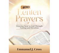 400 Lenten Prayers: Drawing Near to God Through Fasting and Devotion