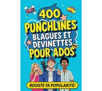 400 PUNCHLINES, BLAGUES ET DEVINETTES POUR ADOS. Booste ta popularité: Humour, confiance en soi et répartie, le trio gagnant des 12 à 16 ans !