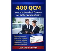 400 QCM pour la préparation à l’examen des métiers du funéraire: Guide Structuré avec Cas Pratiques, Logique Juridique, Référence Rapide et Fiches de Révision