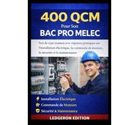 400 QCM Pour Son BAC PRO MELEC: Test de type examen avec réponses pratiques sur l'installation électrique, la commande de moteurs, la sécurité et la maintenance