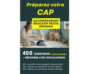 400 questions, réponses avec explication pour préparer le CAP Accompagnant Éducatif Petite Enfance AEPE: Réussir les trois épreuves professionnelles : EP1, EP2 et EP3
