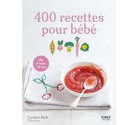 400 recettes pour bébé: De 4 mois à 3 ans
