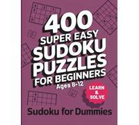 400 Super Easy Sudoku Puzzles For Beginners: A Simple Sudoku Book for Beginners and Kids