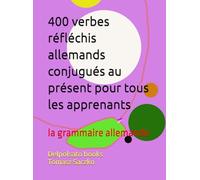 400 verbes réfléchis allemands conjugués au présent pour tous les apprenants: la grammaire allemande
