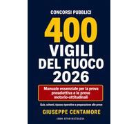 400 Vigili del Fuoco 2026 Manuale essenziale per la prova preselettiva e le prove motorio-attitudinali: Storia d’Italia, chimica, fisica, logica, informatica, inglese, quiz commentati e simulazioni