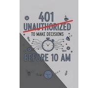 401 Unauthorized to Make Decisions Before 10 AM: A Funny Lined Journal for Coffee Lovers, Programmers, Students, and Night Owls - Perfect Gift Idea for Anyone Who Isn’t a Morning Person