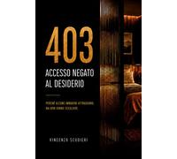 403 ACCESSO NEGATO AL DESIDERIO: Il Metodo 403 per diagnosticare e corregg...