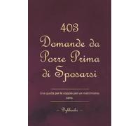 403 Domande da Porre Prima di Sposarsi: Una guida per le coppie per un matrimonio sano.