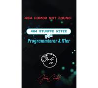 404 Humor Not Found: 404 Stumpfe Witze für Programmierer und ITler