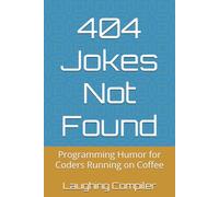 404 Jokes Not Found: Programming Humor for Coders Running on Coffee