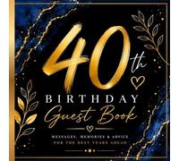 40th Birthday Guest Book: Messages, Memories & Advice for the Best Years Ahead | Chic and Timeless Keepsake for a Milestone Celebration