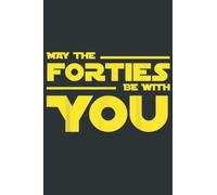 40th Birthday May The Forties Be With You: Joke Journal 6x9 120 Pages