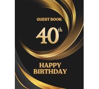 40th Happy Birthday Guest Book sc: Memory Book to collect best wishes and messages from family and friends and to paste photos, Keepsake For Birthday Person turning 40 years