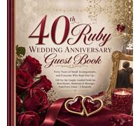 40th Ruby Wedding Anniversary Guest Book: Forty Years of Small Arrangements, and Everyone Who Kept One Up | Gift for the Couple: Guided Fields for ... & Messages from Every Guest | A Keepsake