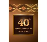 40th Wedding Anniversary Guest Book: A Celebration of Love, Family, and Tradition | Sign-In Book for Guest Messages, Blessings and Memories