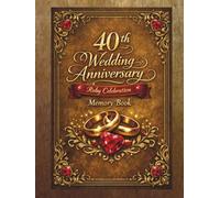 40th Wedding Anniversary Guest Book: The Wish Book for Ruby Wedding Anniversary to collect messages from guests, friends and family