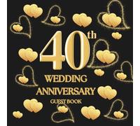 40th Wedding Anniversary Guest Book: Wish Book to collect messages with congratulations, wishes for the couple celebrating their Jubilee