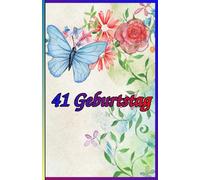 41 Geburtstag: Zeitlose Weisheiten, Inspirierende Sprüche und Kluge Zitate für Frauen und Männer. Das besondere Geschenk zum Jubiläum 41 Jahre.