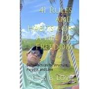 41 Rules and Habits for a Life of Freedom: Daily Practices for Structure, Purpose, and Love