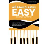 42 Brani EASY per Pianoforte: Raccolta di pezzi classici di bassa e media difficoltà, adatti ai principianti