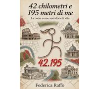 42 chilometri e 195 metri di me: La corsa come metafora di vita