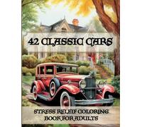 42 CLASSIC CARS: Stress Relief Coloring Book for Adults