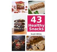 42 Healthy Snack Recipes: Simple, Quick, and Nutritious Snacks for Busy Families
