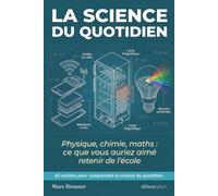 42 Notions pour Comprendre la Science du Quotidien: Physique, chimie, maths : ce que vous auriez aimé retenir de l'école