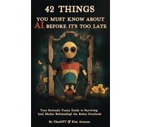 42 Things You Must Know About AI Before It’s Too Late: Your Seriously Funny Guide to Surviving (and Maybe Befriending) the Robot Overlords