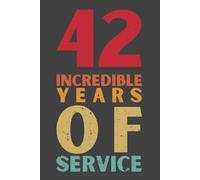 42 Years of Incredible Service Notebook - 120 Pages, 6x9 Lined Journal, Employee Appreciation Gift for 42nd Work Anniversary or Retirement