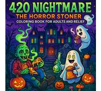 420 Nightmare: The Horror Stoner Coloring Book For Adults and Relief: A Psychedelic Horror Stoner Coloring Book for Adults with Creepy, Funny, and ... , Haunted creatures and Cosmic Weed Scenes
