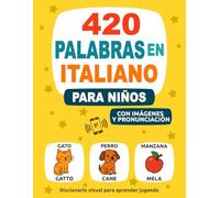 420 Palabras en Italiano para Niños: Con Imágenes y Pronunciación - Diccionario visual para aprender jugando