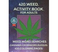420 Weed Activity Book for Adults: Cannabis Word Searches | Weed Crossword Puzzles | 420 Coloring Pages | Adult Activity Book | 25 Word Weed Search ... Coloring Pages | 119 Pages | 6 x 9 Inches