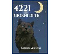 4221 Giorni di te: Diario di un viaggio tra Anima,Scienza e Amore infinito