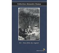 43 - Une fille du régent - Collection Alexandre Dumas: Texte intégral
