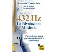 432 hertz: la rivoluzione musicale. L'accordatura aurea per intonare la musica alla biologia