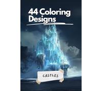 44 Designs Coloring Book - Castle Edition: stress relief - foster creativity - practicing mindfulness - single sided print