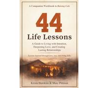 44 Life Lessons: A Guide to Living with Intention, Deepening Love, and Creating Lasting Relationships - A Companion Workbook to Raising Cole