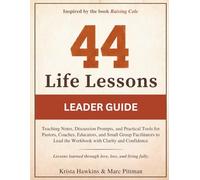 44 Life Lessons Leader Guide: Teaching Notes, Discussion Prompts, and Practical Tools for Pastors, Coaches, Educators, and Small Group Facilitators to Lead the Workbook with Clarity and Confidence