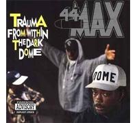 44 Max - Trauma From Within the Dark Dome