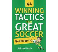 44 Winning Tactics for Great Soccer Goalkeeping