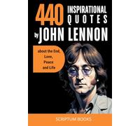 440 Inspirational Quotes by John Lennon about the End, Love, Peace and Life
