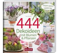 444 Dekoideen mit Blumen & Pflanzen: Happy Deko - Happy me