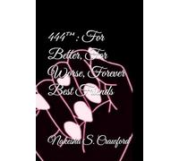 444™: For Better, For Worse, Forever Best Friends: Friendship breakups, blurred boundaries, sisterhood & grief