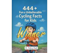 444 + Fun & Unbelievable Cycling Facts for Kids:: Discover Crazy Races, Daring Cyclists, Wacky Gear & So Much More! (The Perfect Gift for Cycling Lovers & Young Readers)
