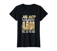 .45 ACP perché a Volte Il Grasso Corto e Lento farà Il Lavoro Maglietta, Donna, Nero, L