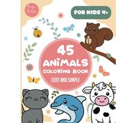 45 Animals Coloring Book: For Children 4+: Adorable Cartoon Animals: Discover a World of Amazing Colorful Animals