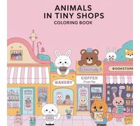 45 Animals in Tiny Shops Coloring Book: Adorable Animals Running Cute Little Shops - A Fun and Relaxing Coloring Book for Adults and Teens