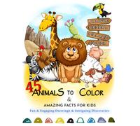 45 Animals to Color & Amazing Facts For Kids: Fun & Engaging Drawings & Intriguing Discoveries